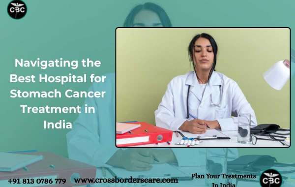 Navigating the Best Hospital for Stomach Cancer Treatment in India