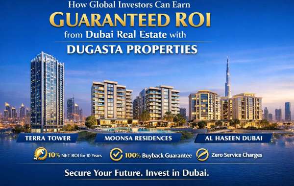 How Global Investors Can Earn Guaranteed ROI from Dubai Real Estate with Dugasta Properties