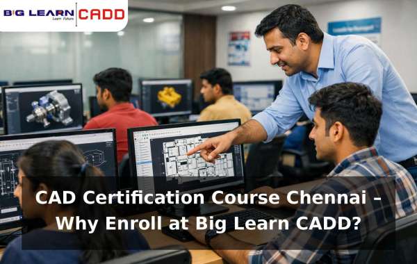 CAD Certification Course Chennai – Why Enroll at Big Learn CADD?